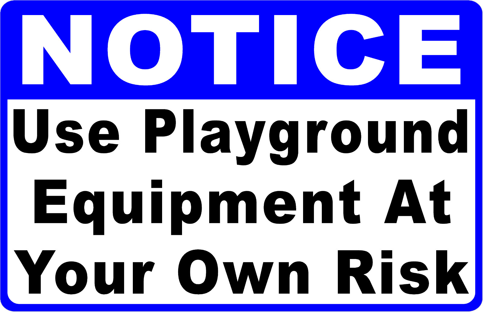 Notice USe Playground Equipment at Own Risk Sign. Size Options. Playgrounds