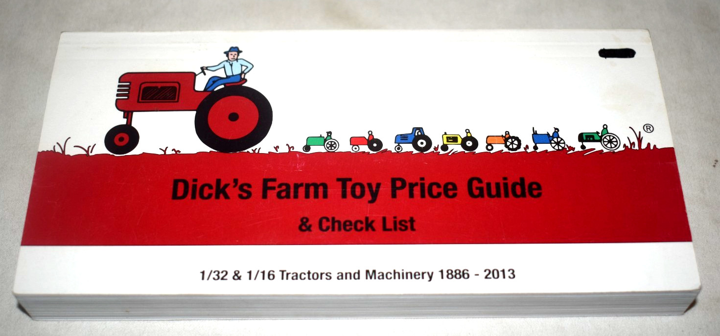 Dick’s Farm Toy Price Guide/Check List 1/32 & 1/16 Tractors/Machinery 1886-2013