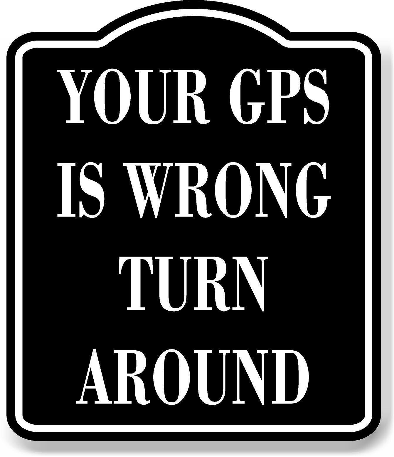 Your Gps Is Wrong Turn Around BLACK Aluminum Composite Sign
