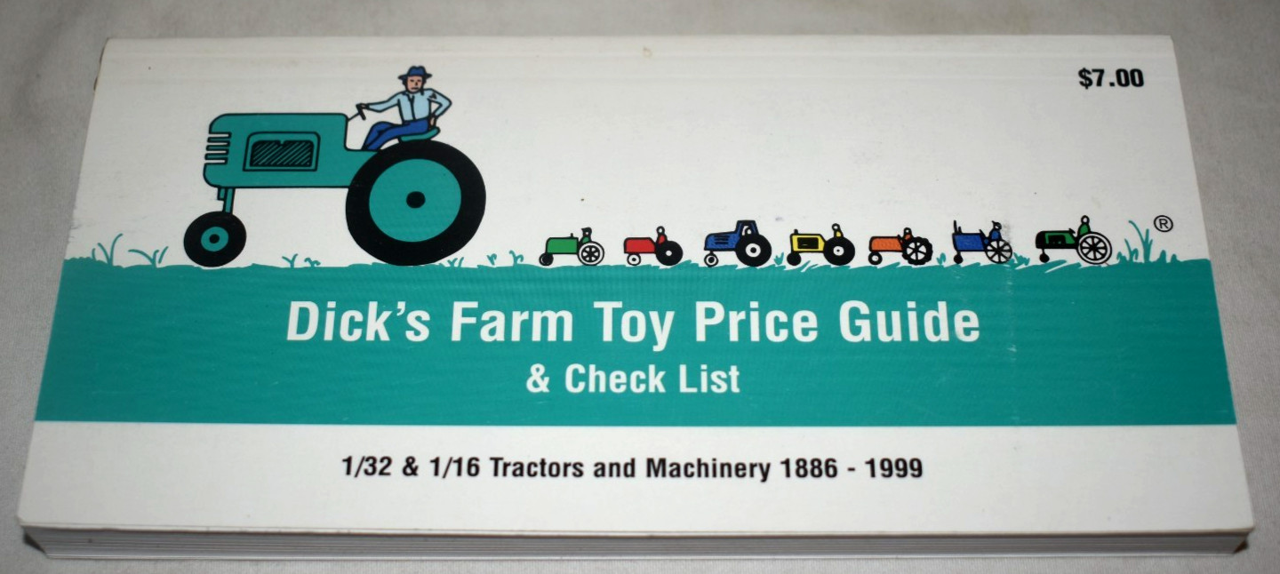 Dick’s Farm Toy Price Guide/Check List 1/32 & 1/16 Tractors/Machinery 1886-1999